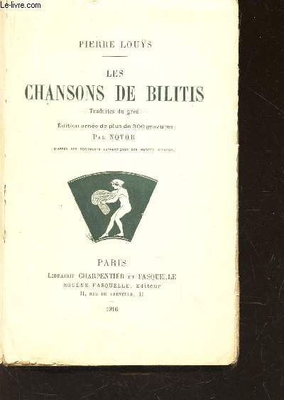 LES CHANSONS DES BILITIS - traduites du grec. Edition ornee de 300 gravures par Notor d'apres les documents authentiques des musees d'Europe.