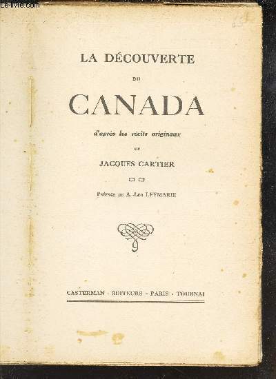 LA DECOUVERTE DU CANADA - D'APRES LES RECITS ORIGINAUX DE JACQUES CARTIER .
