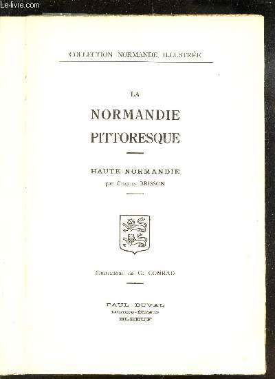 LA NORMANDIE PITTORESQUE / HAUTE NORMANDIE / COLLECTION ORMANDE ILLUSTREE.
