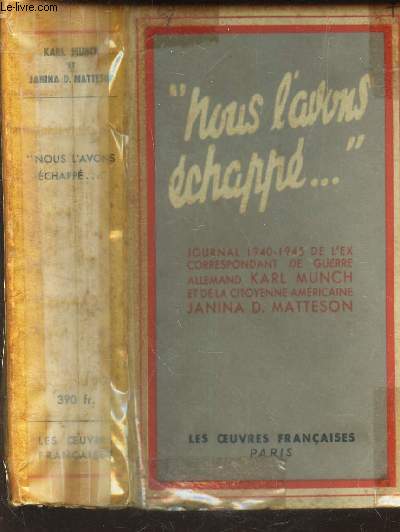 NOUS L'AVONS ECHAPPE ...! - Journal 1940-1945 de l'ex-Correspondant de Guerre allemand Karl MUNCH et de la Citoyenne amricaine Janina D. MATTESON.