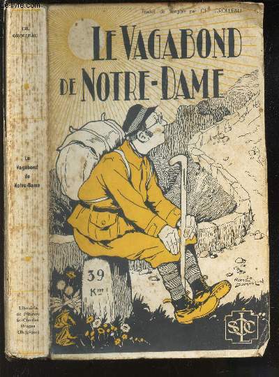LE WAGABON DE NOTRE-DAME - ou rcit des aventures de John Gibbons, de Hornsey, Middlesex, au cours d'un pelerinage a pied a travers l'anjolu et l'Auvergne, le Quercy, le Barn, le Bigorre et autres lieux, jusqu'a Lourdes, en la 47e anne de son age et ...