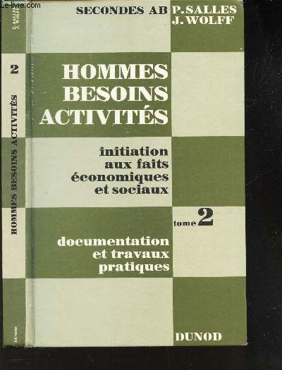 HOMMES BESOINS ACTIVITES - TOME 2 / INITIATION AUX FAITS ECONOMIQUES ET SOCIAUX / DOCUMENTATIONS ET TRAVAUX PRATIQUES. / CLASSES DE SECONDE AB.