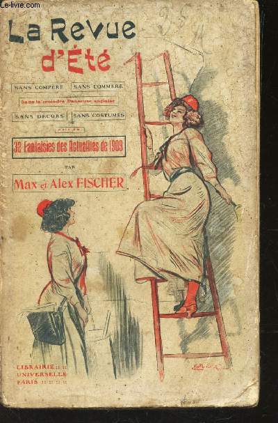 LA REVUE D'ETE / Sans compere - sans commere / 30 fantaisies des actualits de 1909.