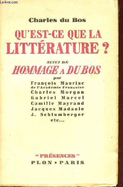 QU'EST CE QUE LA LITTERATURE? suivi de HOMMAGE A DU BOS par Francois Mauriac - Cahrles Morgan - Gabriel Mayrand - Jacques Madaule - J. Schlumberger etc...