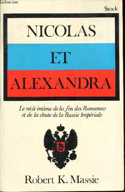 NICOLAS ET ALEXANDRA - Le rcit intime de la fin des Romanov et de la chute de la Russie Impriale