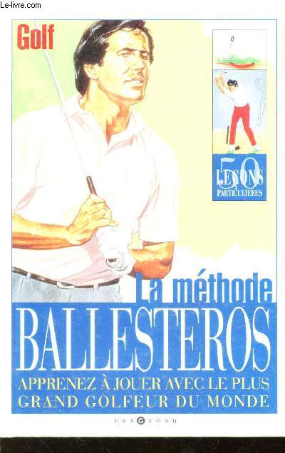 LA METHODE BALLESTEROS / Apprenez  jouer avec le plus grand golfeur du monde