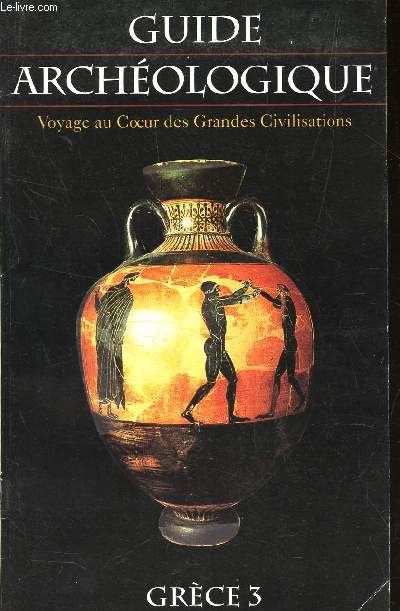 GUIDE ARCHEOLOGIQUE / VOYAGE AU COEUR DES GRANDES CIVILISATIONS / GRECE 3