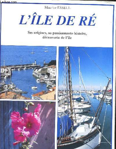 L'ILE DE RE / SES ORIGINES SA PASSIONNANTE HISTOIRE, DECOUVERTE DE L'ILE