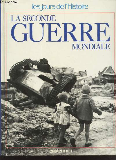 LE SECONDE GUERRE MONDIALE / LES JOURS DE L'HISTOIRE