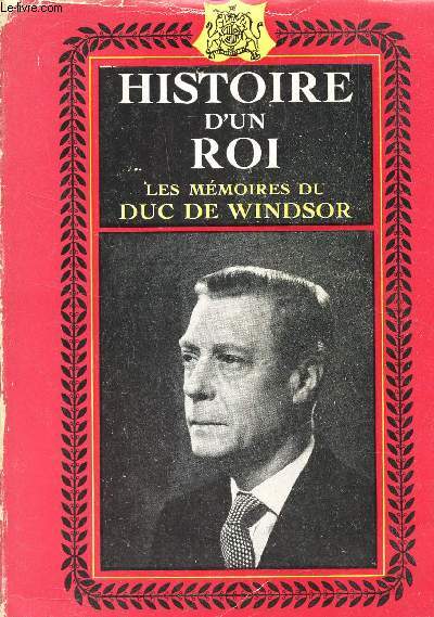 HISTOIRE D'UN ROI / LES MEMOIRES DE SON ALTESSE ROYALE LE DUC DE WINDSOR