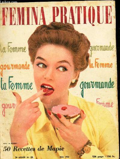 FEMINA PRATIQUE - N23 DE MAI 1953 / LA FEMME GOURMANDE 50 RECETTES DE MAPIE