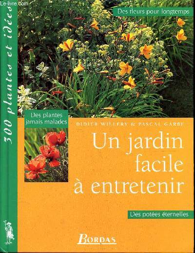 UN JARDIN FACILE A ENTRETENIR / DES POTEES ETERNELLES / 300 plantes et ides