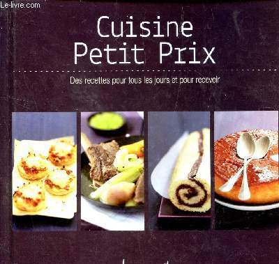 CUISINE PETIT PRIX - DES RECTETES POUR TOUS LES JOURS ET POUR RECEVOIR / Bouillon de poulet au citron - Rouleaux de printemps - Wraps au thon - tortillas au poulet - Crpes d'omelettes - Rti de porc aux pruneaux et au potiron confit - Pote au chou