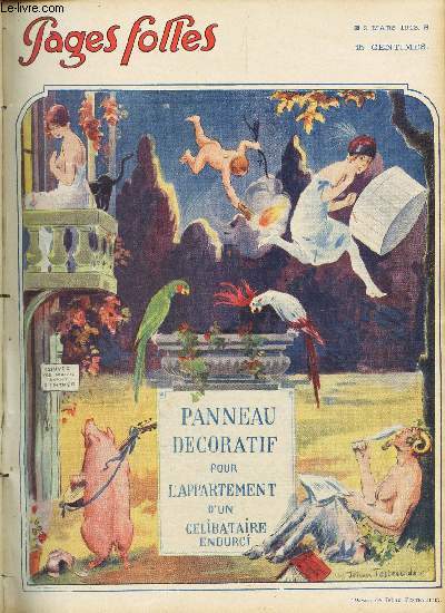 PAGES FOLLES - 5me anne - N10 - 9 MARS 1913 - PASTORALE - L'INUTILE DEVOUEMENT CONJUGAL - LA MARCHE RYTHMEE - PETITE HISTOIRE D'AMOUR - LA POULE-MEDICAMENT