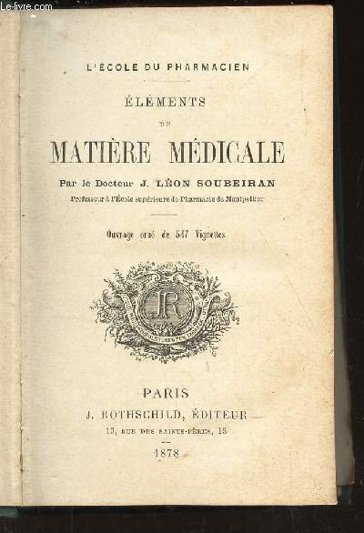 ELEMENTS DE MATIERE MEDICALE - L'ECOLDE DU PHARMACIEN / Ligneux, Fcules, Semances des crales, semances de lgumineuses, sucre, gomme et mucilage, rsines, rsines molles, poivres, baumes, gommes-rsines, toniques, extractctif diurtique, Tannin, purgat