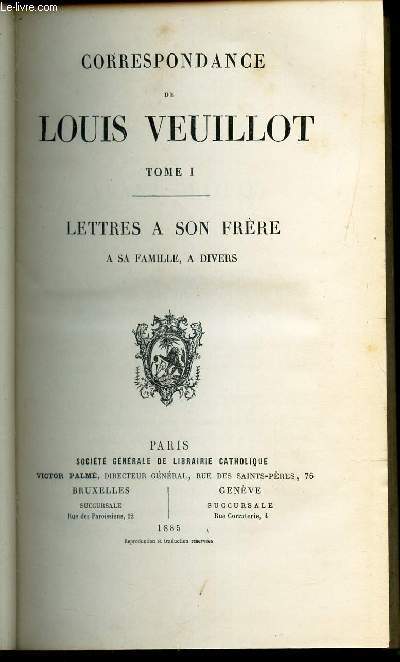 CORRESPONDANCE DE LOUIS VEUILLOT - TOME I- LETTRES A SON FRERE A SA FAMILLE, A DIVERS