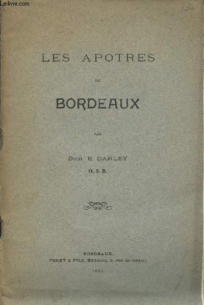 LES APOTRES DE BORDEAUX/ Mission des aptres - Saint ignace, saint justin - Eusbe, saint Irne - La liste d'Arles et la liste de Tours - Les listes piscopales - Annales de Bazas - Vie de saint Martial - tote listoire de France -...