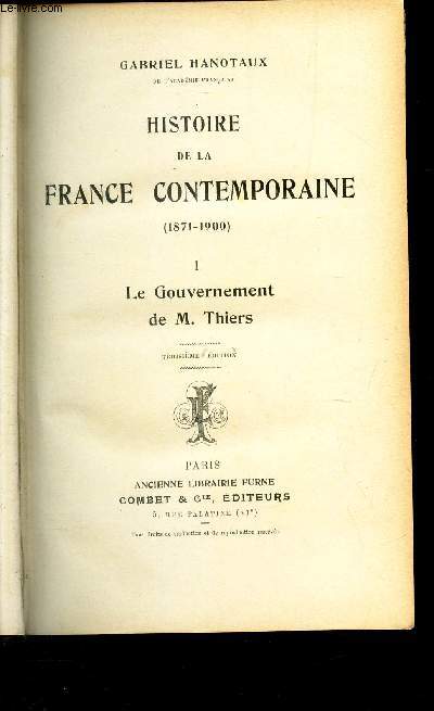 HISTOIRE DE LA FRANCE CONTEMPORAINE (1871-1900) - TOME I - LE GOUVERNEMENT DE M. THIERS