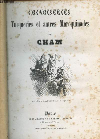 CHINOISERIES TURQUERIES ET AUTRES MAROQUINADES / LES FOLIES DU JOUR / NOUVELLES CHARGES PARISIENNES / SPAHIS ET TURCOS /LES JOLIS CHASSEURS / L'EXPOSITION DE LONDRES 1ER ET 2EME PROMENADE