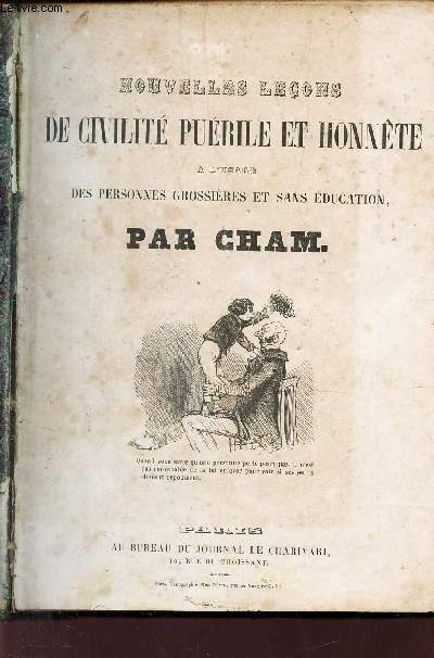 NOUVELLES LECONS DE CIVILITE PUERILE ET HONNETE A L'USAGE DES PERSONNES GROSSIERES ET SANS EDUCATION / PARIS L'ETE - EN VACANCES - PARIS L'HIVER - MACEDOINE ALBUM DE CARICATURE - LA BOURSE ILLUSTREE -