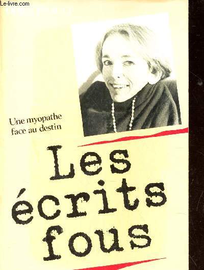 LES ECRITS FOUS - UNE MYOPATHE FACE AU DESTIN