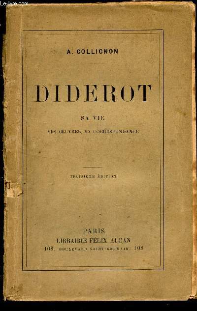 DIDEROT - SA VIE - SES OEUVRES, SA CORRESPONDANCE.