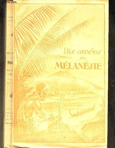 DIX ANNEES EN MELANESIE - ETUDE HISTORIQUE ET RELIGIEUSE / 3eme EDITION .