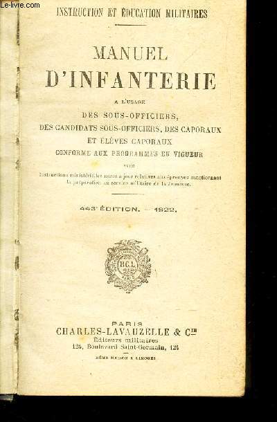 MANUEL D'INFANTERIE - A L'USAGE DES SOUS-OFFICIERS, DES CANDIDATS SOUS OFFICIERS, DES CAPORAUX ET ELEVES CAPORAUX - CONFORME AUX PROGRAMMES EN VIGUEUR.