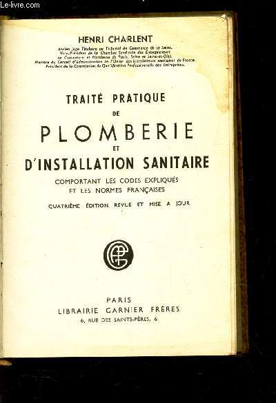 TRAITE DE PLOMBERIE ET D'INSTALLATION SANITAIRE - Comptant les codes expliqus et les normes francaises / 4e EDITION.