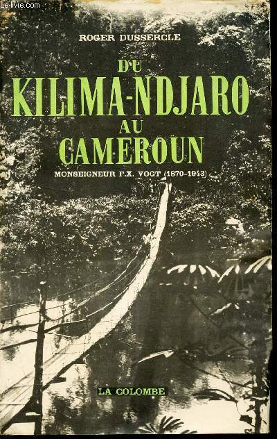 DU KILIMA-NDJARO AU CAMEROUN - MONSEIGNEUR F.X. VOGT (1870-1943).
