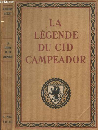 LA LEGENDE DU CID CAMPEADOR - D'APRES LES TEXTES DE L'ESPAGNE ANCIENNE.