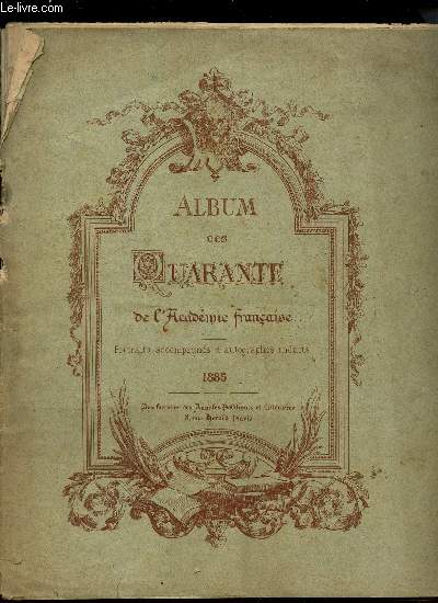 ALBUM DES QUARANTE DE L'ACADEMIE FRANCAISE - 1885 / Portraits accompagns d'autographes indits.