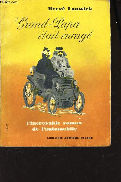 GRAND-PAPA ETAIT ENRAGE - L'INCROYABLE ROMAN DE L'AUTOMOBILE.