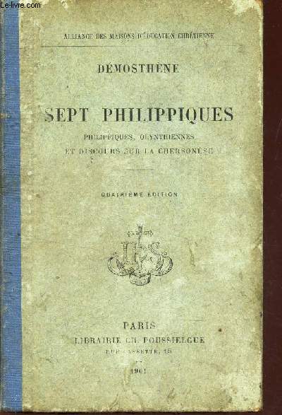 SEPT PHILIPPIQUES - Philippiques, Olynthiennes et discours sur la Cgersonese / 4eme EDITION.