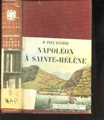 NAPOLEON A SAINTE-HELENE - LE DERNIER VOYAGE DE L'EMPEREUR DE MALMAISON A LONGWOOD / LE LIVRE COMTEM PORAIN.