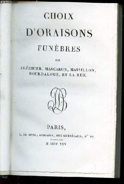 CHOIX D'ORAISONS FUNEBRES DE FLECHIER , MASCARON , MASSILLON , BOURDALOUE ,LA RUE