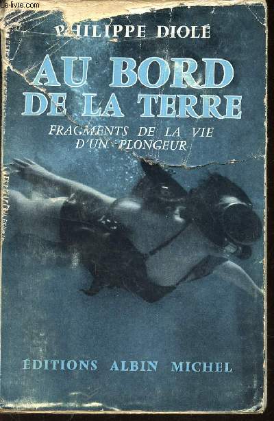 AU BORD DE LA TERRE - FRAGMENTS DE LA VIE D'UN PLONGEUR.