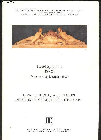 Catalogue de vente aux encheres - LIVRES, BIJOUX, SCULPTURES PEINTURES, MOBILIER, OBJETS D'ART - Hotel Splendid DAX - 15 DECEMBRE 2002.
