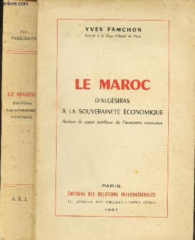 LE MAROC - d'ALGESIRAS A LA SOUVERAINETE ECONOMIQUE - Analyse du statut juridique de l'economie marocaine.