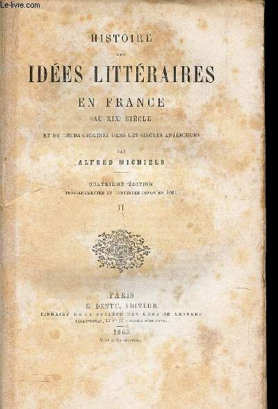 TOME II - HISTOIRE DES IDEES LITTERAIRES EN FRANCE - AU XIXe SIECLE - ET DE LEURS ORIGINES DANS LES SIECLES ANTERIEURES / 4e EDITION.