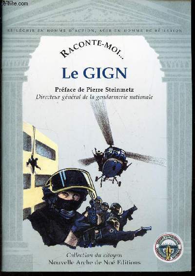RACONTE MOI ... LE GIGN - Groupment d'intervention de la gendarmerie Nationale. / N35 DE LA COLLECTION CITOYEN.