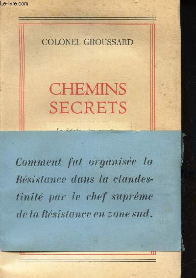 CHEMINS SECRETS - LA defaite - Les premieres organisations a Vichy - Visites et contacts a Londres.