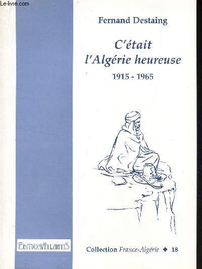 C'ETAIT L'ALGERIE HEUREUSES - 1915-1965. / N18 DE LA COLLECTION 