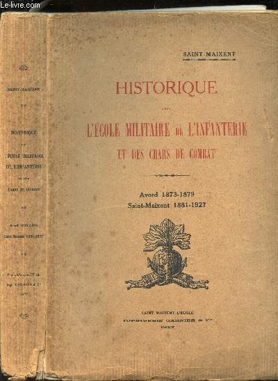 HISTORIQUE DE L'ECOLE MILITAIRE DE L'INFANTERIE ET DES CHARS DE COMBAT - AVORD 1873-1879. SAINT-MAIXENT 1881-1927. / SAINT MAIXENT.