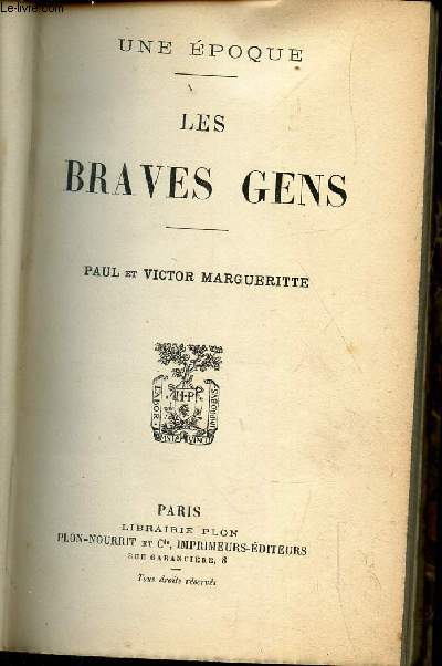 LES BRAVES GENS - (UNE EPOQUE). / La Chevauche au Gouffre. Sedan. / Strasbourg. / Au Sige de Paris: I. La Rancon. II. La Pigeon de Coulmiers. III. L'Homme de paille. IV. Vers L'abime. V. La Remise. / Sur la Loire: I. Le Chateau. II. Le Caisson. III.etc.