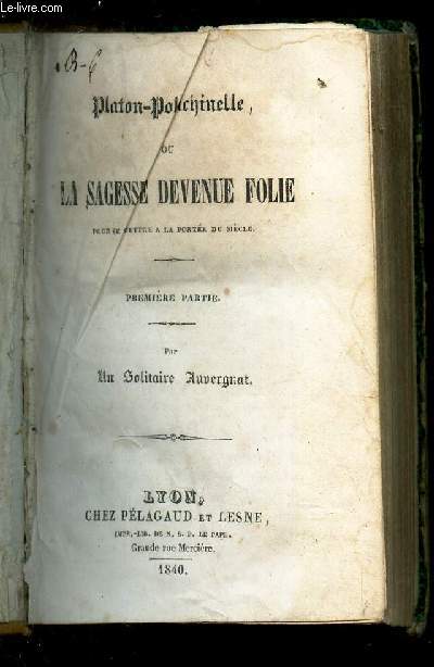 PLATON-POLICHINELLE OU LA SAGESSE DEVENUE FOLIE - POUR SE METTRE A LA PORTEE DU SIECLE - EN 1 SEUL VOLUME - (1ere PARTIE + 2e PARTIE).