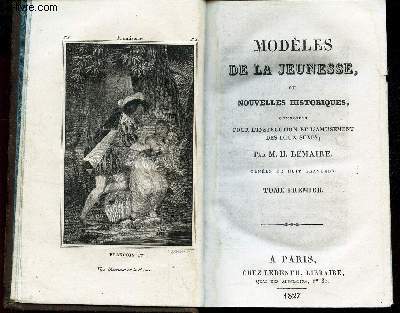 TOME PREMIER : MODELES DE LA JEUNESSE OU NOUVELLES HISTORIQUES - COMPOSEES POUR L'INSTRUCTION ET L'AMUSEMENT DES DEUX SEXES .