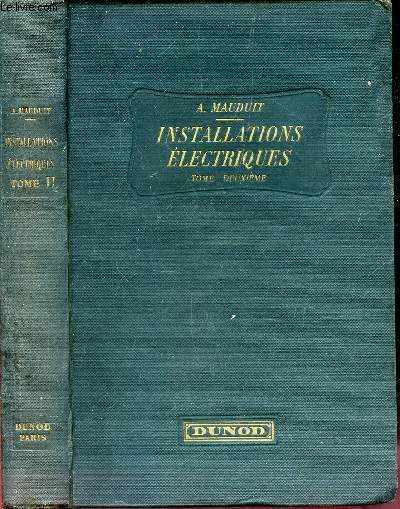 INSTALLATIONS ELECTRIQUES A HAUTE ET BASSE TENSION - TOME DEUXIEME : VIII - Distributions d'energie electrique - IX - Basse tension - X - Applicationss aux mines et la metallurgie - Appendice.