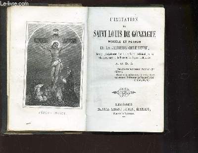 L'IMITATION DE SAINT LOUIS DE GONZAGUE - MODELE ET PATRON DE LA JEUNESSE CHRETIENNE.