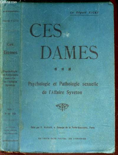 CES DAMES .... - PSYCHOLOGIE ET PATHOLOGIE SEXUELLE ET L'AFFAIRE SYVETON.